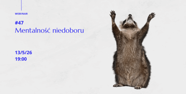 Webinar 47: Mentalność niedoboru