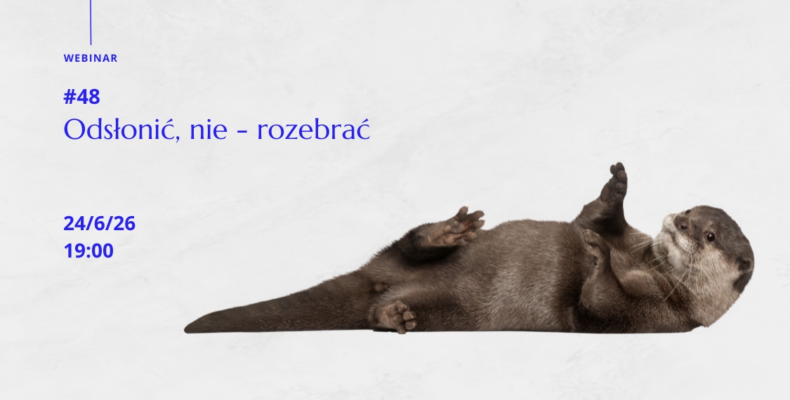 Webinar 48 - Odsłonić, nie - rozebrać